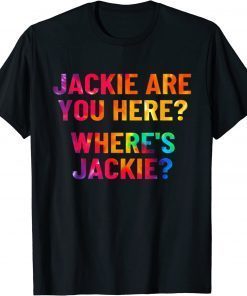 Jackie are You Here Where's Jackie Joe Biden Tie Dye Classic T-Shirt