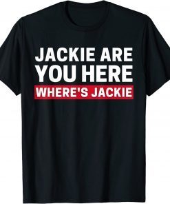 Jackie are You Here Where's Jackie Biden Quote Saying T-Shirt
