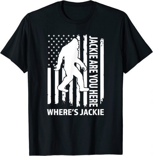 Jackie Are You Here Where's Jackie Big Foot USA Flag T-Shirt