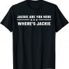 Jackie are You Here Where's Jackie Biden Quote Saying Funny T-Shirt