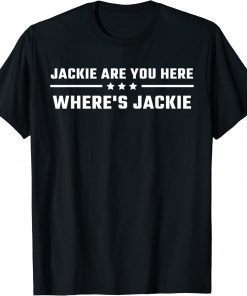 Jackie are You Here Where's Jackie Biden Quote Saying Funny T-Shirt