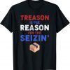 Funny Treason is the Reason for the Seizin ,FBI Raid T-Shirt