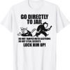 Go Directly to Jail TRUMP, Lock Him Up Funny T-Shirt