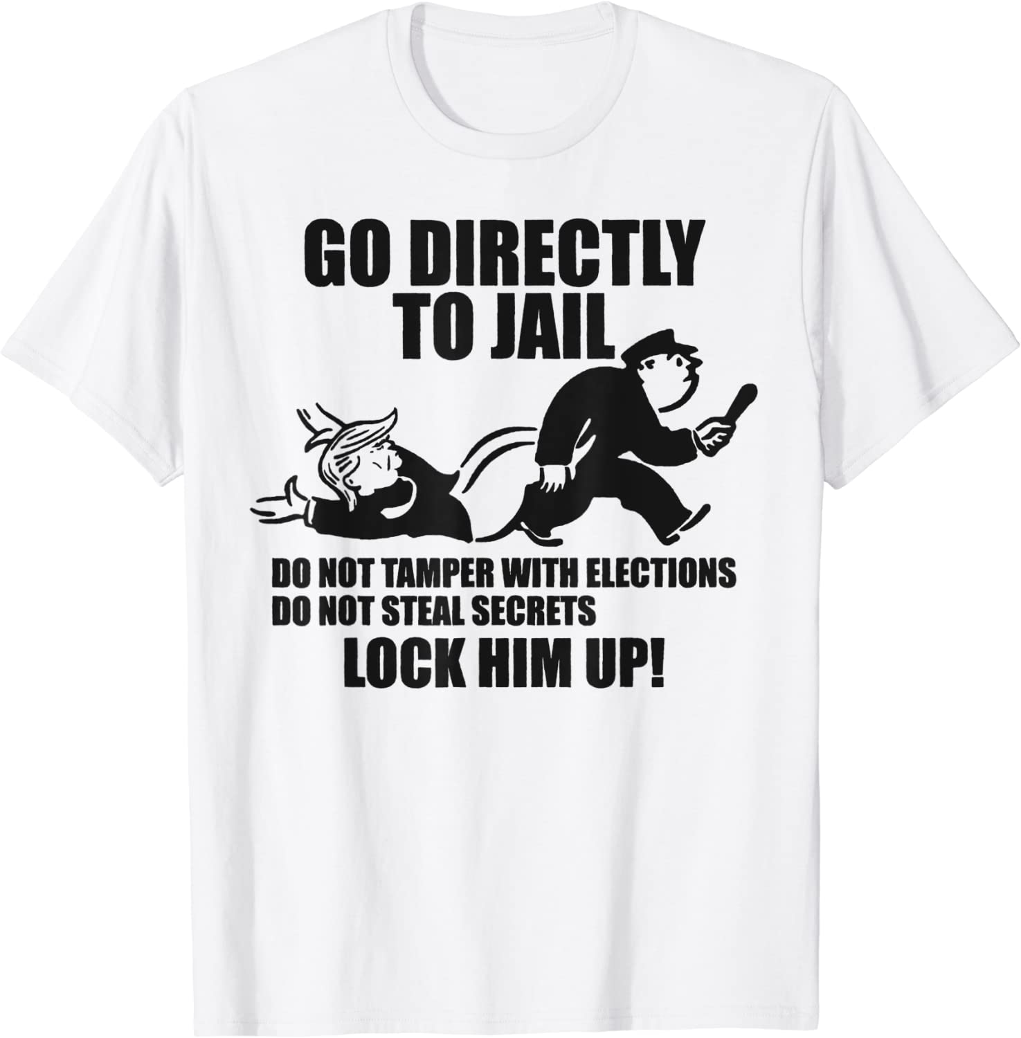 Go Directly to Jail TRUMP, Lock Him Up Funny T-Shirt Go Directly to Jail TRUMP, Lock Him Up Funny T-Shirt
