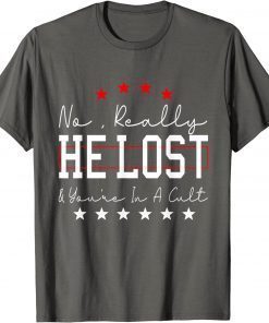 No Really He Lost And You're In A Cult Funny T-Shirt