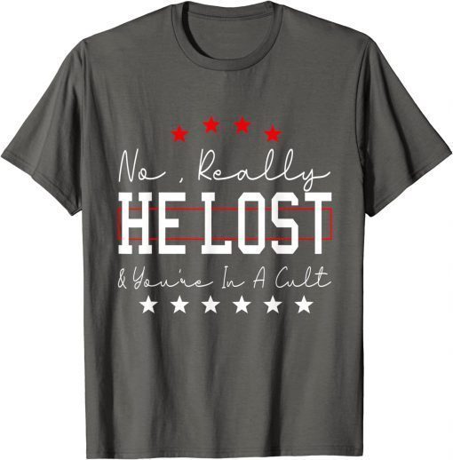 No Really He Lost And You're In A Cult Funny T-Shirt