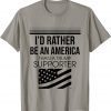 I'd Rather Be An American Than A Trump Supporter T-Shirt