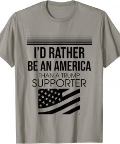 I'd Rather Be An American Than A Trump Supporter T-Shirt