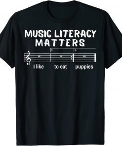 Music Literacy Matters I Like To Eat Puppies Funny T-Shirt