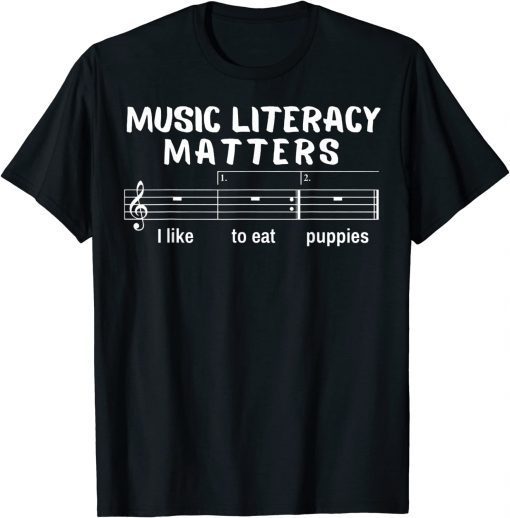 Music Literacy Matters I Like To Eat Puppies Funny T-Shirt