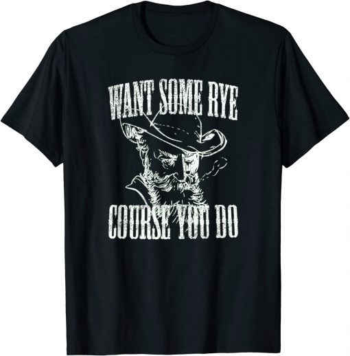 Classic Want Some Rye Course You Do, Distressed Look, By Yoraytees T-Shirt