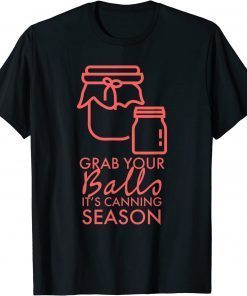 Grab Your Balls It's Canning Season 2023 T-Shirt