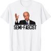 Semi-Fascist Funny Political Humor Funny Biden Quotes T-Shirt