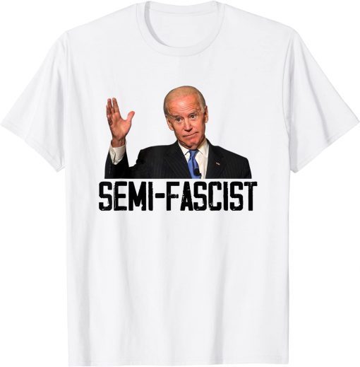 Semi-Fascist Funny Political Humor Funny Biden Quotes T-Shirt