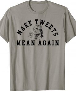 Trump Make Tweets Mean Again for Trump Supporters T-Shirt