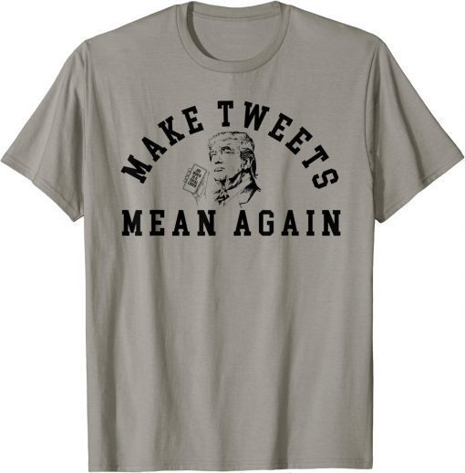 Trump Make Tweets Mean Again for Trump Supporters T-Shirt
