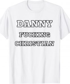 Danny Fucking Christian Gift T-Shirt