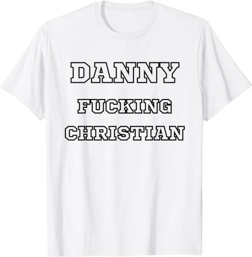 Danny Fucking Christian Gift T-Shirt