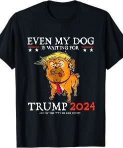 Even My Dog Is Waiting For Trump 2024 For Men Women T-Shirt