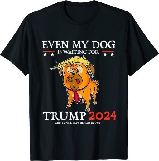 Even My Dog Is Waiting For Trump 2024 For Men Women T-Shirt