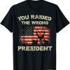 Trump You Raided The Wrong President T-Shirt