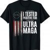 I Tested Positive For Ultra Maga US Flag ProTrump Ultra MAGA T-Shirt