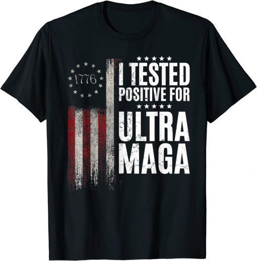I Tested Positive For Ultra Maga US Flag ProTrump Ultra MAGA T-Shirt