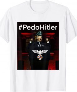 Pedohitler Funny Anti Joe Biden Meme T-Shirt