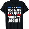 Jackie are You Here Where's Jackie Biden President T-Shirt