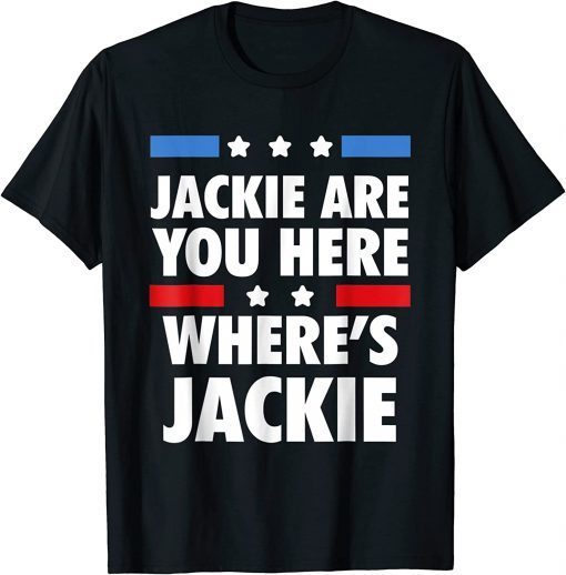 Jackie are You Here Where's Jackie Biden President T-Shirt