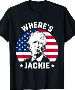 Jackie are you here Wheres Jackie Anti Joe Biden Meme T-Shirt