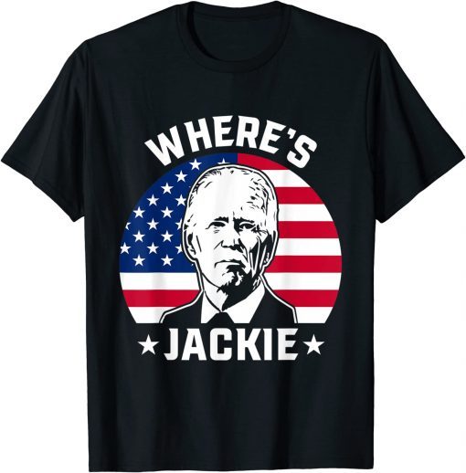 Jackie are you here Wheres Jackie Anti Joe Biden Meme T-Shirt