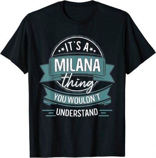 It's A Milana Thing You Wouldn't Understand, First Name T-Shirt