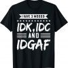 Classic I Have 3 Moods IDK, IDC And IDGAF T-Shirt