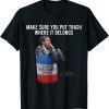 Make Sure You Put Trash Where It Belongs Classic Shirt