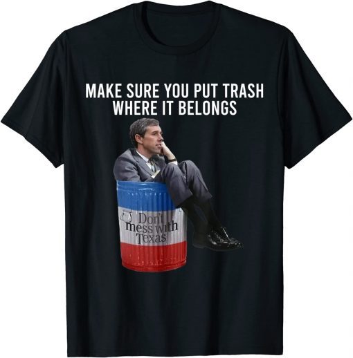 Make Sure You Put Trash Where It Belongs Classic Shirt