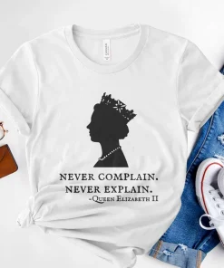 Never Complain Never Explain Queen Elizabeth II 1926-2022 Tee Shirt