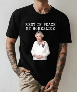 Rest In Peace My Homeslice RIP Queen Elizabeth II 1926-2022 Tee T-Shirt