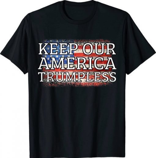Keep America Trumpless Without Trump American Political Gift T-Shirt