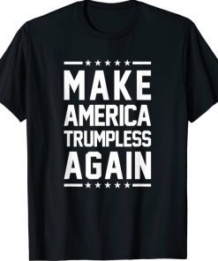 Make America Trumpless Again Anti Trump T-Shirt