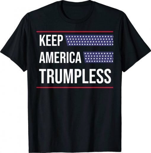 Keep America Trumpless Anti Trump T-Shirt