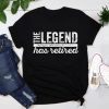 The Legend Has Retired T-Shirt