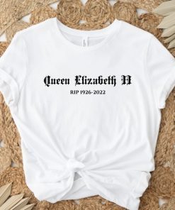Rip 1926-2022 Queen Elizabeth T-Shirt