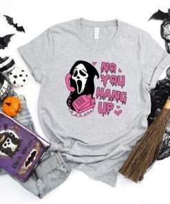 No You Hang Up ,Ghostface Valentine, Halloween Gift T-Shirt