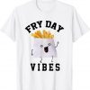 Funny Fry Day Vibes T-Shirt