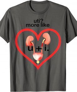 Uti More Like U Plus I Kidney T-Shirt