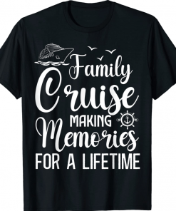 Family Cruise 2022 Making Memories For A Lifetime Vacation T-Shirt