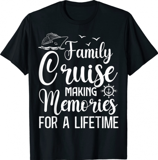 Family Cruise 2022 Making Memories For A Lifetime Vacation T-Shirt