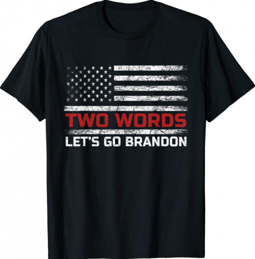 Two Words Let's Go Brandon US Flag Political Meme T-Shirt
