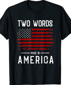 T-Shirt Two Words Made In America Funny Biden Quote Anti Joe Biden